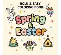 Bold and Easy Spring and Easter Coloring Book: Cozy and Simple Easter Designs for Kids, Toddlers, Teens and Seniors, Large Print Spring Scenes with Cute Bunnies, Flowers, and Easter Eggs