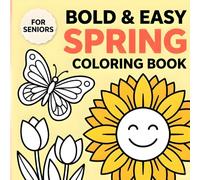 Bold and Easy Spring Coloring Book for Seniors: Simple Big Designs with Thick Bold Lines for Easy Relaxing Coloring - Large Print Flowers, Birds, Butterflies and More