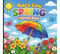 Bold And Easy Spring Coloring Book: Spring Coloring Book For All Ages (HELLO SPRINGTIME! SPRING ACTIVITY & COLORING BOOKS FOR THE WHOLE FAMILY)