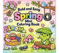 Bold and Easy Spring Mini Coloring Book: Simple and Big Designs of Flowers, Garden Scenes, and Cute Animals for Adults , Kids and Stress Relief