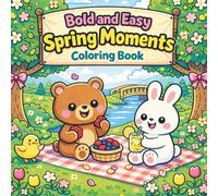 BOLD AND EASY SPRING MOMENTS COLORING BOOK.: Cute Animals, Cozy Outdoor Fun & Relaxing Spring Scenes - Stress Relief Coloring Pages for Adults, Teens & Seniors.