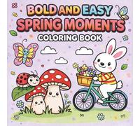 BOLD AND EASY SPRING MOMENTS COLORING BOOK: Relaxing Spring Scenes & Cute Animals, Cozy Outdoor Fun - Stress Relief Coloring Pages for Adults, Teens & Seniors.