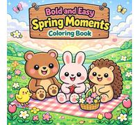 Bold And Easy Spring Moments Coloring Book: Relaxing Springtime Scenes to Color with Bold, Easy Designs