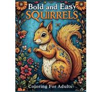 Bold and Easy Squirrels Coloring Book for Adults: Relax and Unwind with Easy-to-Color, Large-Print Squirrel Designs