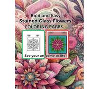 Bold and Easy Stained Glass Flowers Coloring Pages: Simple and Elegant Designs for Adults and Seniors, Perfect for Stress Relief and Relaxation.