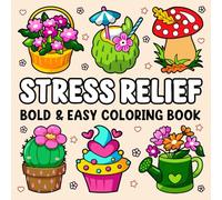 Bold and Easy Stress Relief Coloring Book: Cute Stuffs, Animals, Landscapes, Flowers, Food and Snacks and Many More Simple and Big, Bold and Easy Designs Coloring Book For Adults Relaxation