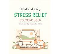 Bold and Easy Stress Relief Coloring Book: Simple and Big Designs for Adults and Seniors featuring Cute Animals, Cozy Spaces, and Nature Patterns for Instant Relaxation & anxiety relief