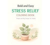 Bold and Easy Stress Relief Coloring Book: Simple and Big Designs for Adults and Seniors featuring Cute Animals, Cozy Spaces, and Nature Patterns for Instant Relaxation & anxiety relief