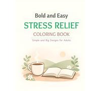Bold and Easy Stress Relief Coloring Book: Simple and Big Designs for Adults and Seniors featuring Cute Animals, Cozy Spaces, and Nature Patterns for Instant Relaxation & anxiety relief