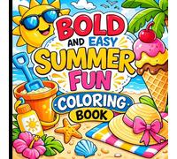 Bold and Easy Summer Fun Coloring Book: Cute Moments, Beach Vibes and Vacation Designs for Relaxation and Mindfulness.