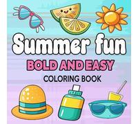 Bold and Easy Summer Fun Coloring Book: Simple and Cute Designs for Relaxation And Stress Relief Featuring Summer Items, Perfect For Adults, Teens and Kids.