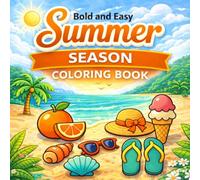 Bold and Easy Summer Season Coloring Book: Perfect Coloring Experience - Relaxing Beach Scenes, Fun Paradise Vibes, Cute Adventures, Vacation Joy & Stress Relief for All Ages