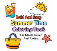 Bold And Easy Summer Time Coloring Book For Stress Relief And Anxiety (Cute And Cozy Coloring Books)