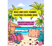Bold and Easy Summer Vacation Coloring Book: Fun and Relaxing Beach Scenes Tropical Getaways and Travel Adventures to Color for Stress Relief