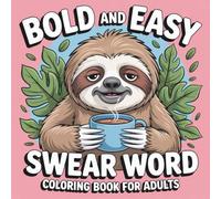 Bold and Easy Swear Word Coloring Book for Adults: 55 Relaxing Yet Rude Designs - Big & Easy Coloring Pages with Hilarious Swears for Grown-Ups Who’ve Had Enough (Adulting Is Hard: Swear & Color)