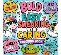 Bold and Easy Swearing Is Caring Coloring Book: Funny Clean Swear Alternatives to Color When Life Gets Ridiculous