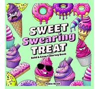 Bold and Easy Sweet Swearing Treat Coloring Book: Sassy and Delicious Desserts to Color for Stress Relief - The Ultimate Swearing Coloring Book for Adults