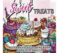 Bold and Easy Sweet Treats Coloring Book: 50 Beautifully Detailed, Hand-Drawn & Fun Sweet Treats Designs to Relieve Stress and Relax for Both Adults and Kids
