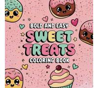 Bold and Easy Sweet Treats Coloring Book: A Fun and Relaxing Coloring Adventure with Cute Desserts, Donuts, Candy, and More for Kids and Adults!
