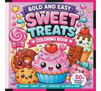 Bold and Easy Sweet Treats Coloring Book: Adorable Dessert Designs, Bold & Simple Coloring Pages of Cupcakes, Donuts, Candy, Chocolate, and More
