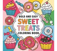 Bold and Easy Sweet Treats Coloring Book: Easy and Fun Adult Coloring Pages with Delicious Cupcakes, Sweet Desserts, Colorful Candies, Drinks and ... Designs for Relaxation and Stress Relief
