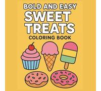 Bold and Easy Sweet Treats Coloring Book: Fun and Simple Dessert-Themed Pages Featuring Cupcakes, Donuts, Candy, and More - Perfect for Kids, Adults, and Seniors