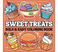 Bold and Easy Sweet Treats Coloring Book: Simple and Cute Designs for Relaxation Featuring Cute Dessert Designs, Cupcakes, Donuts, Chocolate, Ice Cream, and more.