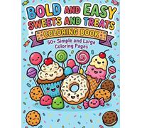 Bold and Easy Sweets and Treats: 50+ Simple and Large Coloring Pages of Cute Cupcakes, Donuts, Ice Cream, and Candy for Kids, Seniors, and Beginners for Relaxation (Bold and Easy Cozy Collection)