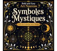 Bold and Easy Symboles Mystiques Art Nouveau: Livre de Coloriage pour Adultes avec Géométrie Sacrée, Symboles Spirituels et Motifs Décoratifs
