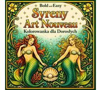 Bold and Easy Syreny Art Nouveau: Kolorowanka dla Dorosłych z Morskimi Motywami Fantasy i Dekoracyjnymi Elementami