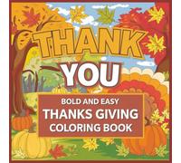 Bold and Easy Thanks Giving Coloring Book: Simple and Bold Holiday Designs for Kids, Beginners, and Seniors
