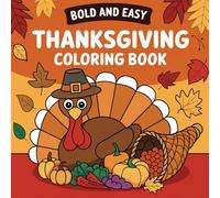 Bold and Easy Thanksgiving Coloring Book: Autumn Harvest Fun for All Ages - Stress Relief Activities with Turkeys, Pumpkins, and Festive Scenes