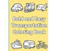 Bold and Easy Transportation Coloring Book: Simple shapes super thick lines and cute vehicle designs for an easy relaxing coloring experience for toddlers ages 2-4.