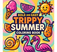 Bold and Easy Trippy Summer Coloring Book for Adults: A Groovy, Relaxing Coloring Book Filled with Funky Summer Scenes, Retro Vibes, and Easy Psychedelic Art
