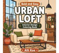 Bold and Easy Urban Loft Interior Design Coloring Book: A Simple Coloring Book for Stress Relief and Creative Home Inspiration (Bold and Easy Interior Design Coloring Books)