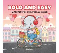 Bold and Easy Valentine Coloring Book: Cute and Simple Pages for Kids Ages 3-7 Featuring Adorable Animals, Hearts, and Love Themes (Valentines Coloring Book For Kids, Teens and Adults)
