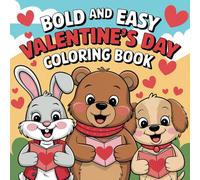 Bold and Easy Valentine’s Day Coloring Book: Large Print, Simple and Fun Designs for Adults & Kids - Relaxing and Cute Valentine’s Day Illustrations for Stress-Free Creativity