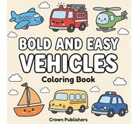 Bold and Easy Vehicles Coloring Book: 50 Plus Bold and Thick Simple Vehicle Designs For Relaxation | Cars, Trucks, Trains & More for Kids, Teens, and Adults