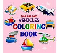 Bold And Easy Vehicles Coloring Book: 85+ Simple Vehicle Coloring Pages for Children and Adults. Trucks, Trains, Aircraft, and More