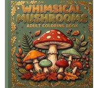 Bold and Easy Whimsical Mushroom Coloring Book for Adults: 50 Simple, Relaxing Designs: Thick-Line Mushroom Illustrations for a Calm, Satisfying Coloring Experience (Bold & Easy Adult Coloring Books)