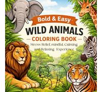 Bold and Easy Wild animals Coloring Book: Stress relief,mindful, calming and relaxing Experience