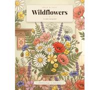 Bold and Easy Wildflower Coloring Book: 50 Simple Large-Print Floral Designs for Adults & Seniors - Relaxing Botanical Bouquets and Meadows for Stress Relief