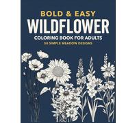 Bold and Easy Wildflower Coloring Book for Adults: 50 Simple Meadow Designs to Color: Poppies, Daisies, Cornflowers and Lavender with Thick Lines for Beginners and Seniors