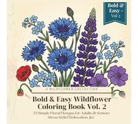 Bold and Easy Wildflower Coloring Book for Adults Vol. 2: 33 Simple Botanical and Floral Designs for Stress Relief, Relaxation and Mindfulness - ... and Seniors (Adult Relaxing Coloring Book)