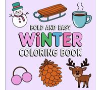 Bold and Easy Winter Coloring Book: A Fun and Relaxing Coloring Book Featuring Simple Winter Scenes and Cozy Designs for All Ages - Perfect for Stress ... and Creative Joy During the Winter Season