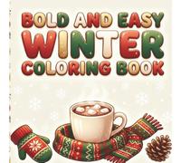 Bold and Easy Winter Coloring Book: Cozy and Relaxing Winter Scenes with Hot Drinks, Warm Clothing, and Simple Patterns for Adults and Kids