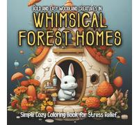 Bold and Easy Woodland Creatures in Whimsical Forest Homes: Simple Cozy Coloring Book for Stress Relief