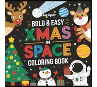 Bold And Easy Xmas In Space Coloring Book: Fun Christmas and Space Coloring Pages for Kids Ages 2-5 - Easy Holiday Rockets, Planets, Stars & Gifts to Color