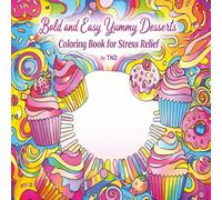 Bold and Easy Yummy Desserts Coloring Book for Stress Relief (Bold & Easy Coloring Fun)
