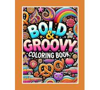 Bold and Groovy Coloring Book: Explore Vibrant Patterns and Playful Designs
